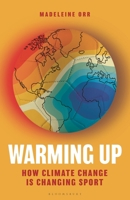 Warming Up: How Climate Change is Changing Sport 1399404520 Book Cover