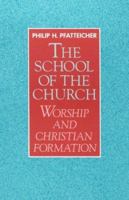 The School of the Church: Worship and Christian Formation 1563381109 Book Cover