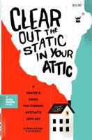 Clear Out the Static in Your Attic: A Writer's Guide for Turning Artifacts Into Art 1938912462 Book Cover