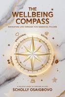 THE WELLBEING COMPASS: NAVIGATING LIFE THROUGH FIVE ESSENTIAL PILLARS 1967336369 Book Cover