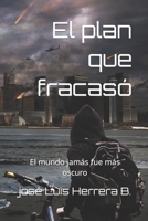 El plan que fracasó: El mundo jamás fue más oscuro B096JQTCPQ Book Cover