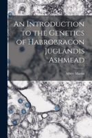 An Introduction to the Genetics of Habrobracon Juglandis Ashmead 1014672856 Book Cover