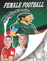 Female Football Coloring Book: A soccer coloring book for all you soccer fans , for Adults and Kids B0CNNK8B2S Book Cover
