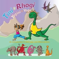Tini and Rhogi Yogini and Yogi: An Introduction to Kids' Yoga and Dharmadinos 1647538025 Book Cover