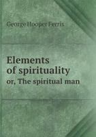 Elements of Spirituality; or, The Spiritual Man 1022183109 Book Cover