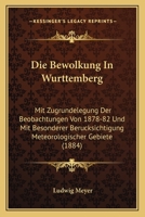 Die Bewolkung In Wurttemberg: Mit Zugrundelegung Der Beobachtungen Von 1878-82 Und Mit Besonderer Berucksichtigung Meteorologischer Gebiete (1884) 1161071679 Book Cover