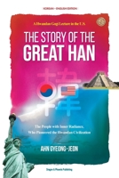 The Story of the Great Han: A Hwandan Gogi Lecture in the U.S.; The People with Inner Radiance, Who Pinoneered the Hwandan Civilization 1737875640 Book Cover