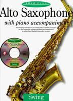 Alto Saxophone With Piano Accompaniment: An Exciting Collection of Ten Swing Tunes Expertly Arranged for the Beginning Soloist With Piano Accompaniment in Printed and Digitally Recorded forma 0825616786 Book Cover