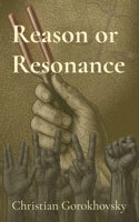 Reason or Resonance: The Divide Between Truth and Tribe B0FD5JRX1S Book Cover