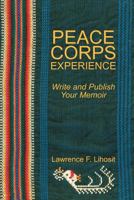 Peace Corps Experience: Write and Publish Your Memoir 1469760908 Book Cover