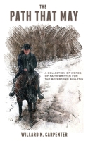 THE PATH THAT MAY: A COLLECTION OF WORDS OF FAITH WRITTEN FOR THE BOYERTOWN BULLETIN (Legacy Series) 1079970371 Book Cover