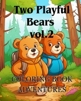 Coloring Book Adventures with Two Playful Bears vol.2: The coloring book Adorable with two Bears A Coloring Adventure for boy and girl B0CNSDG3FZ Book Cover