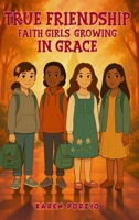 True Friendship: Faith Girls: Growing in Grace B0FGQ9J4MW Book Cover