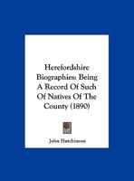 Herefordshire Biographies: Being A Record Of Such Of Natives Of The County 1120291828 Book Cover