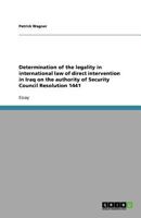Determination of the legality in international law of direct intervention in Iraq on the authority of Security Council Resolution 1441 3638747190 Book Cover