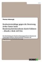 Konkurrentenklage gegen die Besetzung ziviler Ämter beim Bundesnachrichtendienst durch Soldaten - BVerfG 2 BvR 2457/04: Die Entscheidung des ... mit Möglichkeiten der 364023006X Book Cover