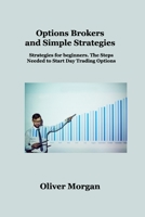 Options Brokers and Simple Strategies: Strategies for beginners. The Steps Needed to Start Day Trading Options 1806034972 Book Cover