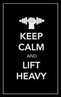 Keep Calm And Lift Heavy: No fluff, no frills, no BS workout log 1729061176 Book Cover