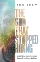 The God That Stopped Hiding: Expanding Consciousness Beyond Narcissism and Abuse 3982832209 Book Cover