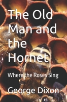 The Old Man and the Hornet: Where the Roses Sing B0FD8426P2 Book Cover