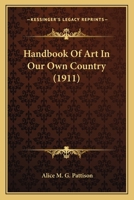 Handbook Of Art In Our Own Country 0548771359 Book Cover