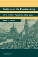 Politics and the Russian Army: Civil-Military Relations, 1689–2000 0521016940 Book Cover