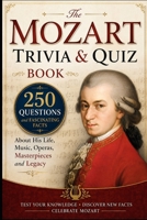 The Mozart Trivia & Quiz Book: 250 Questions and Fascinating Facts About His Life, Music, Operas, Masterpieces and Legac (Cool Quiz Books) B0HDHQZJKL Book Cover