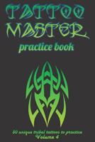 Tattoo Master practice book - 50 unique tribal tattoos to practice: 6" x 9"(15.24 x 22.86 cm) size cream pages with 3 dots per inch to practice with ... drawing album for adults tattoo artists 172636982X Book Cover