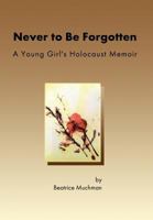 Never to Be Forgotten: A Young Girl's Holocaust Memoir 088125598X Book Cover