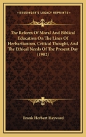 The Reform of Moral and Biblical Education on the Lines of Herbartianism, Critical Thought, and the Ethical Needs of the Present Day 1010844288 Book Cover