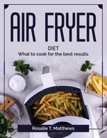 Air Fryer diet: What to cook for the best results 1804378127 Book Cover