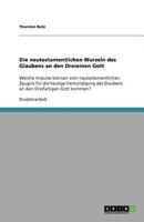 Die neutestamentlichen Wurzeln des Glaubens an den Dreieinen Gott: Welche Impulse können vom neutestamentlichen Zeugnis für die heutige Verkündigung ... Dreifaltigen Gott kommen? 3640718747 Book Cover