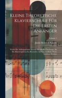Kleine Theoretische Klavierschule Für Die Ersten Anfänger: Worin Die Anfangsgründe Sowohl Der Musik Überhaupt, Als Des Klavierspielens Ins Besondere Auf Eine Faßliche Weise Gelehret Werden; Volume 1 1022282174 Book Cover