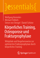 Körperliches Training, Osteoporose und Frakturprophylaxe: Wirkpfade und Vorgehensweise zur optimierten Frakturprophylaxe durch körperliches Training (essentials) 3662661918 Book Cover
