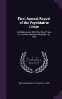First Annual Report of the Psychiatric Clinic: In Collaboration With Sing Sing Prison for the Nine Months Ending April 30, 1917 1018505229 Book Cover