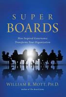 Super Boards: How Inspired Governance Transforms Your Organization 1467551023 Book Cover
