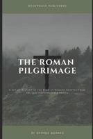 THE ROMAN PILGRIMAGE: A Detailed Study of the Book of Romans Adopted From the Teachings of Derek Prince 1797852841 Book Cover