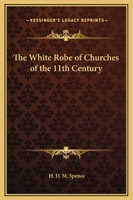 The White Robe of Churches of the 11th Century 0766174158 Book Cover