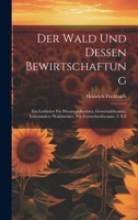 Der Wald Und Dessen Bewirtschaftung: Ein Leitfaden Für Privatwaldbesitzer, Gemeindebeamte, Insbesondere Waldmeister, Für Forstschutzbeamte, U.S.F 1020644850 Book Cover