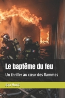 Le baptême du feu: Un thriller au cœur des flammes (French Edition) B0H7KWQ6ZM Book Cover