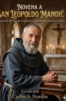 NOVENA A SAN LEOPOLDO MANDIC: Una oración de 9 días por la sanación, la misericordia y la reconciliación. (Spanish Edition) B0GY5CW8JK Book Cover