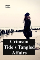 Crimson Tide's Tangled Affairs: Competing passions ignite in a coastal metropolis amidst adventure; secretsrevealed, altering relationships B0FDR6V23M Book Cover