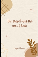The Gospel and the Use of Herbs: A Spiritual Journey into Holistic Healing B0CRTJ4W4P Book Cover