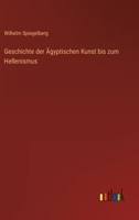 Geschichte Der �gyptischen Kunst Bis Zum Hellenismus: Im Abriss Dargestellt (Classic Reprint) 1149380896 Book Cover