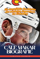 CALE MAKAR BIOGRAFIE: Die unerzählte Geschichte des nächsten Superstars im Eishockey (German Edition) B0G6TLS9C8 Book Cover