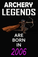 Archery Legends Are Born In 2006: Notebook for Kids, Boys, Girls, Men and Women: Cute Archery Gifts Ideas for Archery lovers 120 pages . Lined . 6x9: Archery Legends Are Born In 2006: Notebook Cute Ar 1660661501 Book Cover