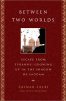 Between Two Worlds. Escape from Tyranny: Growing Up in the Shadow of Saddam 1592401562 Book Cover