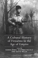 A Cultural History of Firearms in the Age of Empire 1409447529 Book Cover