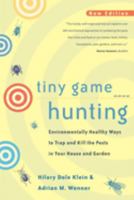 Tiny Game Hunting: Environmentally Healthy Ways to Trap and Kill the Pests in Your House and Garden New Edition 0520221079 Book Cover
