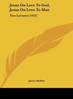 Jesus on Love to God, Jesus on Love to Man; 1276478577 Book Cover